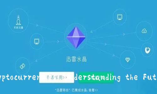 加密货币英文介绍 

## Introduction to Cryptocurrencies: Understanding the Future of Digital Currency