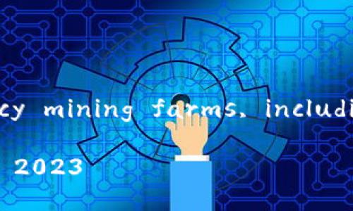 Sure! Here’s how you could structure the content in English about cryptocurrency mining farms, including an -optimized title, relevant keywords, and an outline for the main content.

Understanding Cryptocurrency Mining Farms: A Dive into the Digital Gold Rush of 2023